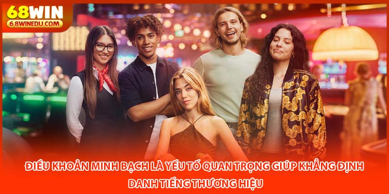 Điều khoản minh bạch là yếu tố quan trọng giúp khẳng định danh tiếng thương hiệu